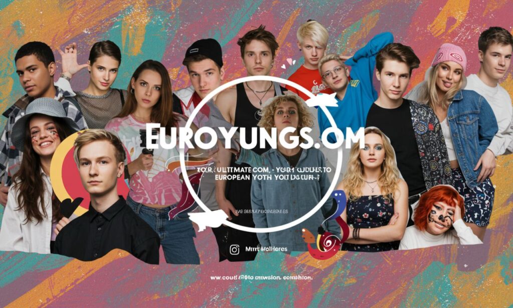 Euroyungs com: Your Ultimate Guide to European Youth Culture