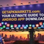 GetAPKMarkets.com: Your Ultimate Guide to Android App Downloads