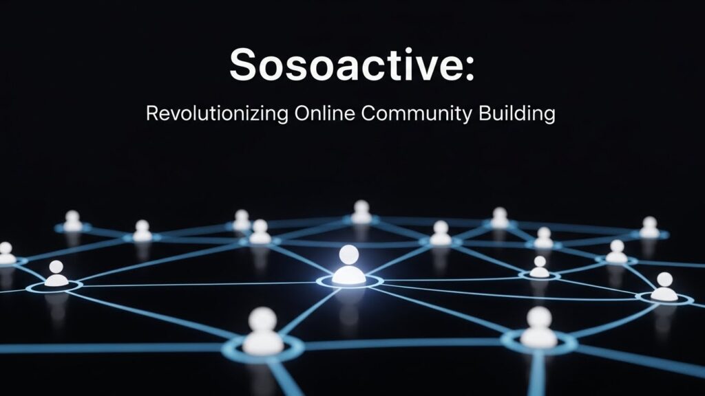 Sosoactive: Revolutionizing Online Community Building