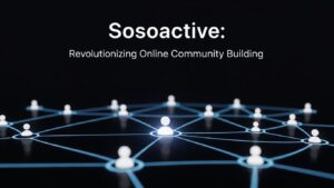 Sosoactive: Revolutionizing Online Community Building