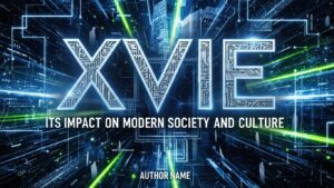 XVIE: Its Impact on Modern Society and Culture