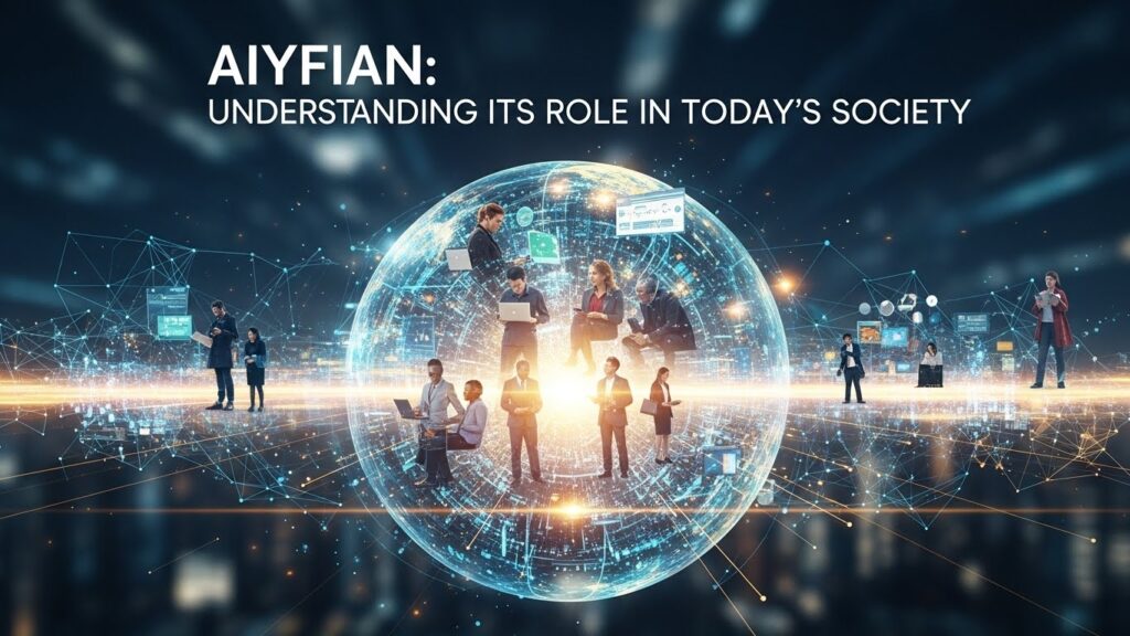 Aiyfian: Understanding Its Role in Today’s Society